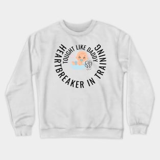 Tough like daddy, heartbreaker in training, Baby Crewneck Sweatshirt